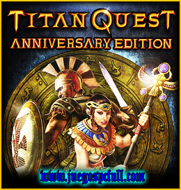 Descargar Titan Quest Anniversary Edition | Full | Español | Mega | Torrent | Iso | Elamigos