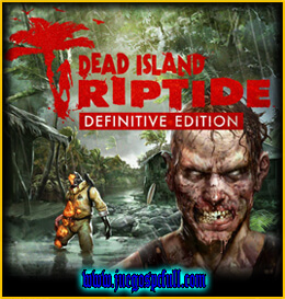 Descargar Dead Island Riptide Definitive Edition | Español | Mega | Torrent | Iso | Codex